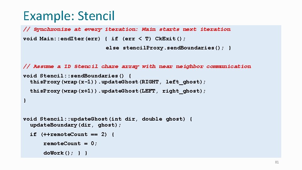 Example: Stencil // Synchronize at every iteration: Main starts next iteration void Main: :