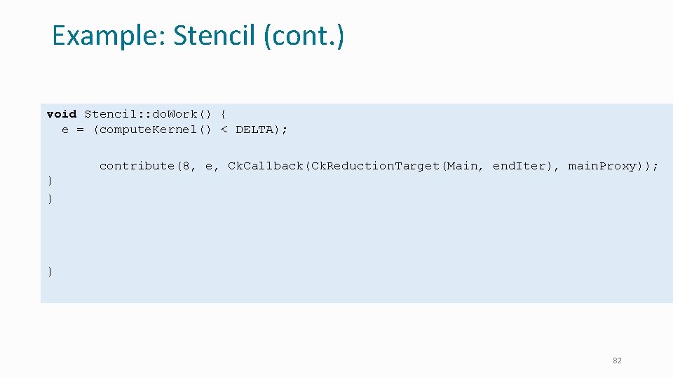 Example: Stencil (cont. ) void Stencil: : do. Work() { e = (compute. Kernel()
