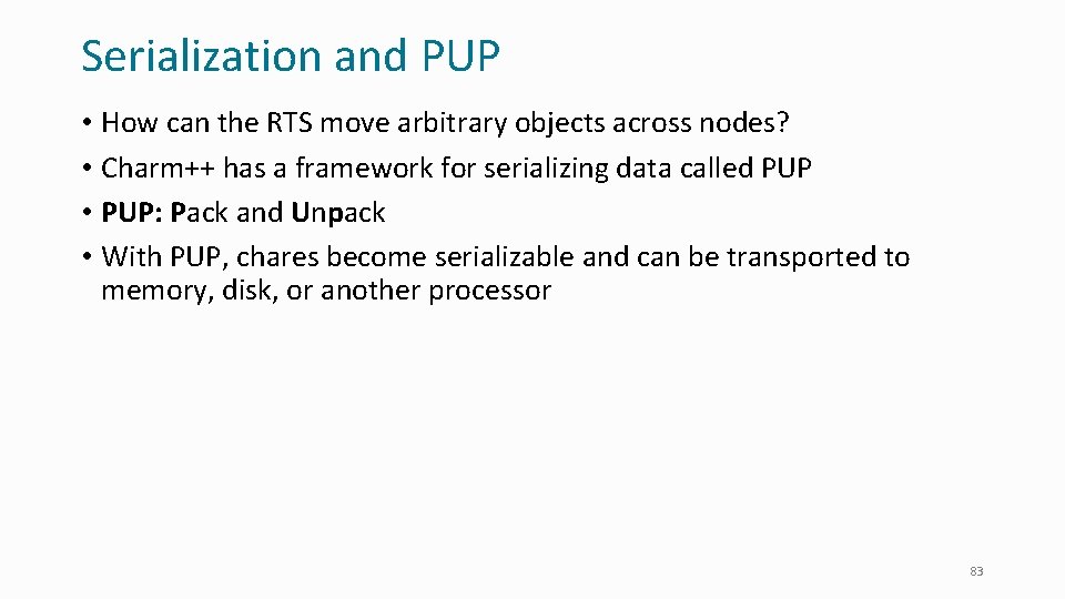 Serialization and PUP • How can the RTS move arbitrary objects across nodes? •