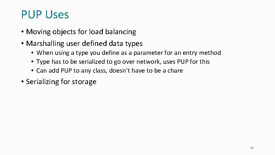 PUP Uses • Moving objects for load balancing • Marshalling user defined data types