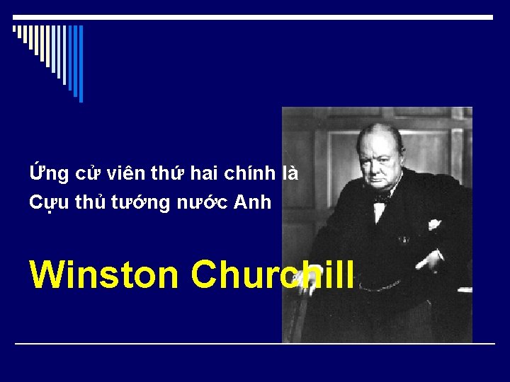 Ứng cử viên thứ hai chính là Cựu thủ tướng nước Anh Winston Churchill