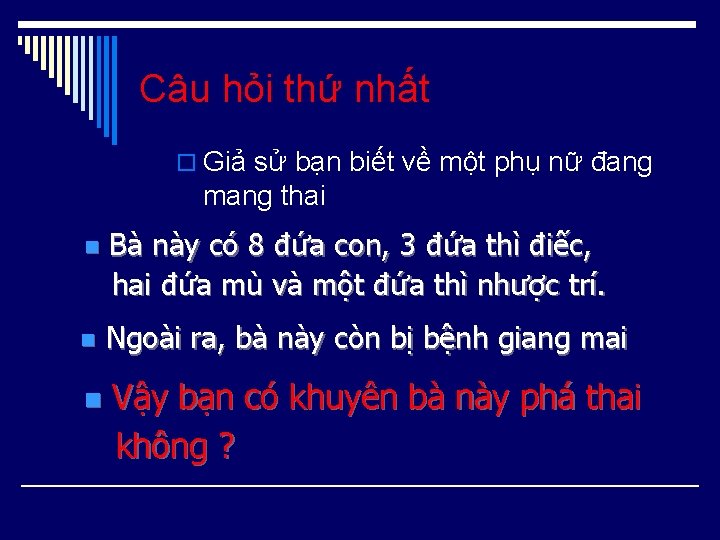 Câu hỏi thứ nhất o Giả sử bạn biết về một phụ nữ đang