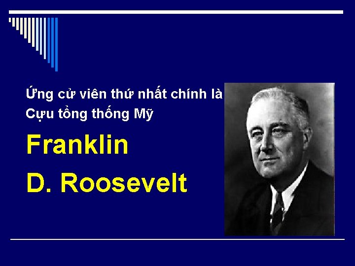 Ứng cử viên thứ nhất chính là Cựu tổng thống Mỹ Franklin D. Roosevelt