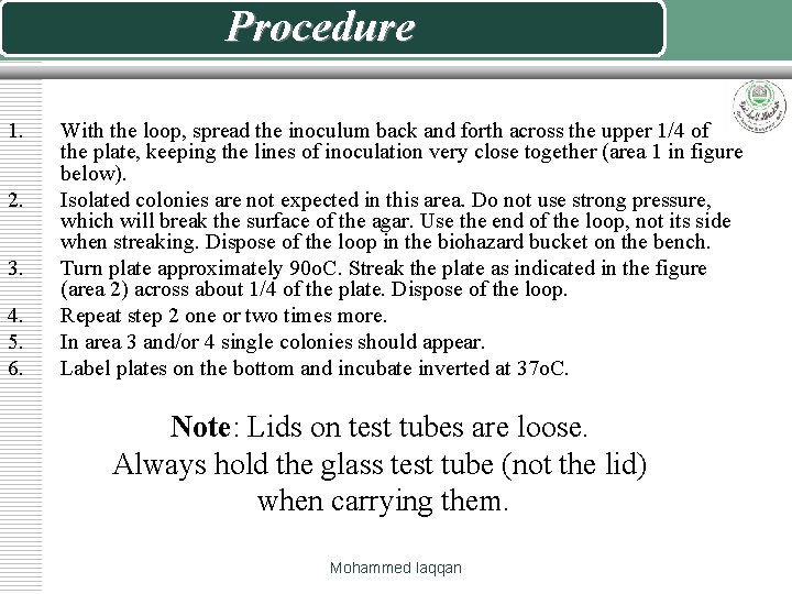 Procedure 1. 2. 3. 4. 5. 6. With the loop, spread the inoculum back