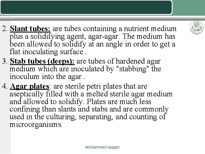 2. Slant tubes: are tubes containing a nutrient medium plus a solidifying agent, agar-agar.