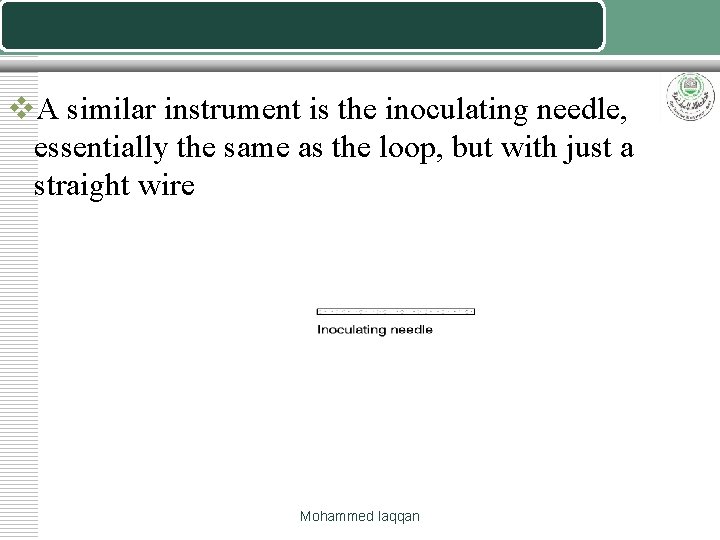 v. A similar instrument is the inoculating needle, essentially the same as the loop,