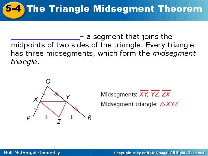 5 -4 The Triangle Midsegment Theorem _______– a segment that joins the midpoints of 5 -4 The Triangle Midsegment Theorem _______– a segment that joins the midpoints of