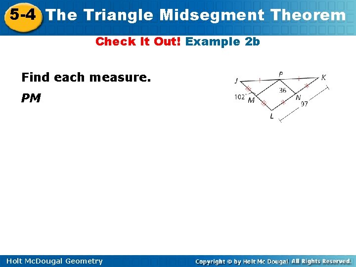 5 -4 The Triangle Midsegment Theorem Check It Out! Example 2 b Find each 5 -4 The Triangle Midsegment Theorem Check It Out! Example 2 b Find each