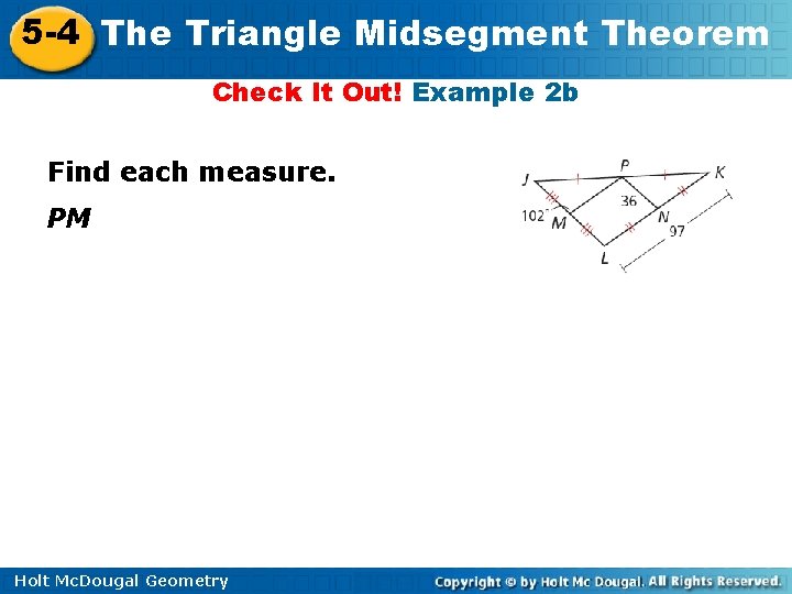 5 -4 The Triangle Midsegment Theorem Check It Out! Example 2 b Find each