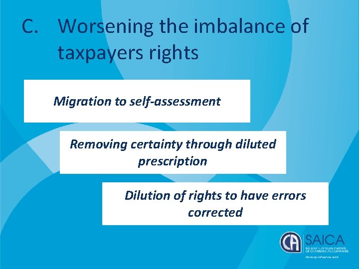 C. Worsening the imbalance of taxpayers rights Migration to self-assessment Removing certainty through diluted