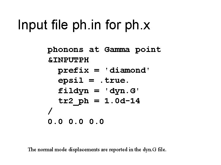 Input file ph. in for ph. x phonons at Gamma point &INPUTPH prefix =