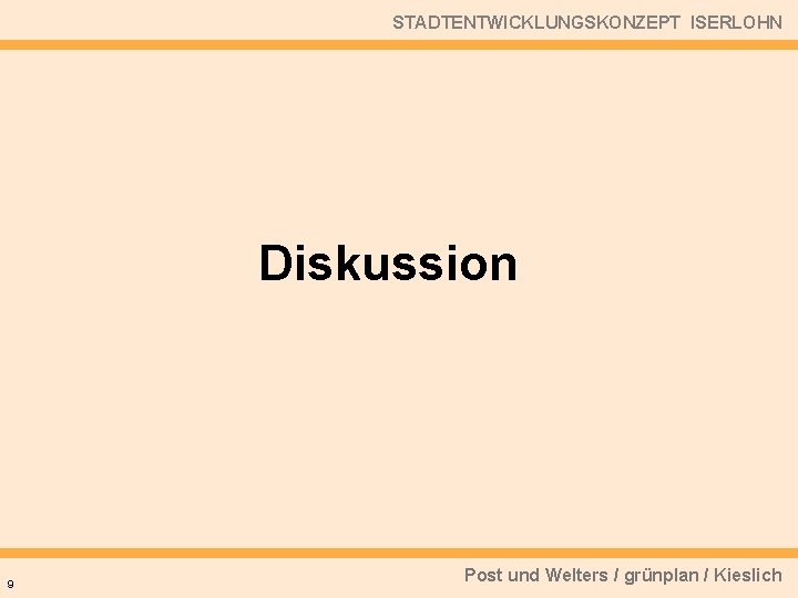 STADTENTWICKLUNGSKONZEPT ISERLOHN Diskussion 9 Post und Welters / grünplan / Kieslich 