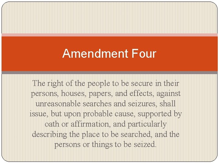 Amendment Four The right of the people to be secure in their persons, houses,