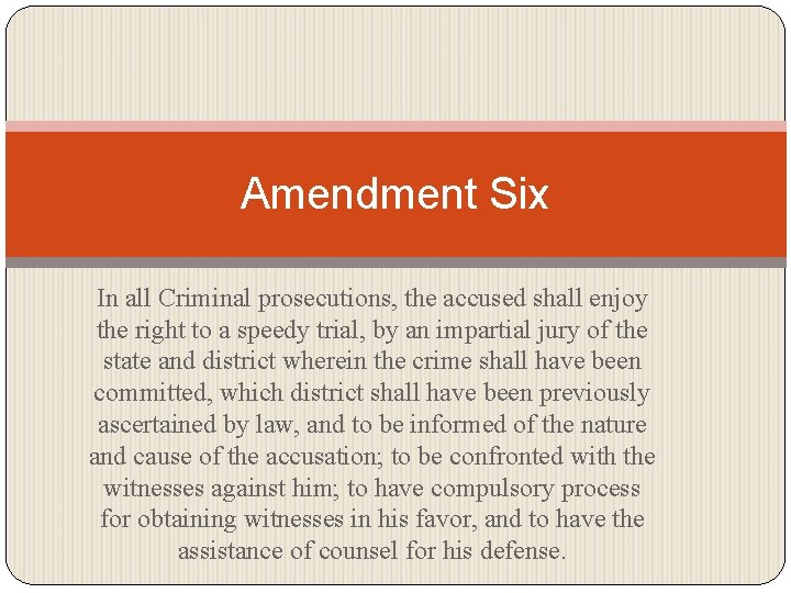Amendment Six In all Criminal prosecutions, the accused shall enjoy the right to a