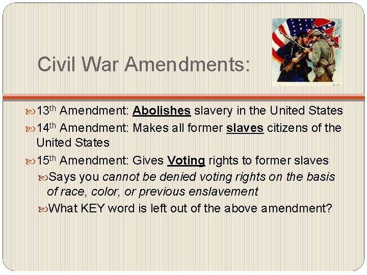 Civil War Amendments: 13 th Amendment: Abolishes slavery in the United States 14 th