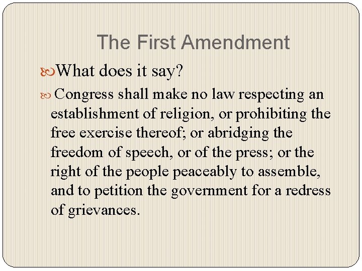 The First Amendment What does it say? Congress shall make no law respecting an