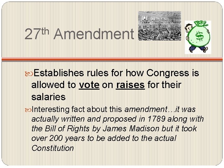 th 27 Amendment Establishes rules for how Congress is allowed to vote on raises