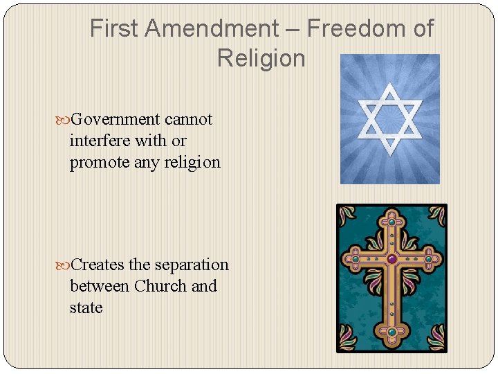 First Amendment – Freedom of Religion Government cannot interfere with or promote any religion