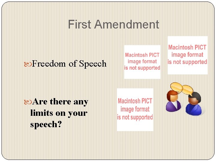 First Amendment Freedom of Speech Are there any limits on your speech? 