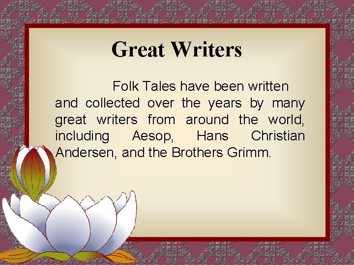 Great Writers Folk Tales have been written and collected over the years by many