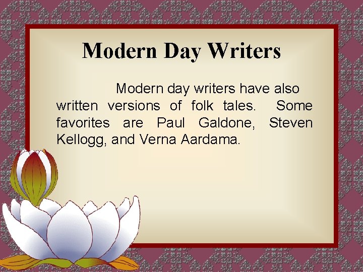 Modern Day Writers Modern day writers have also written versions of folk tales. Some