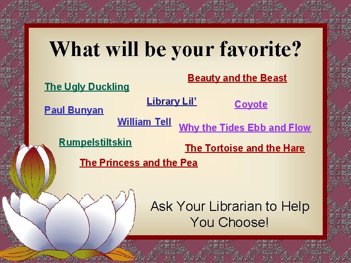 What will be your favorite? Beauty and the Beast The Ugly Duckling Library Lil’