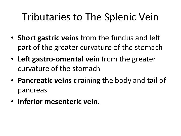 Tributaries to The Splenic Vein • Short gastric veins from the fundus and left