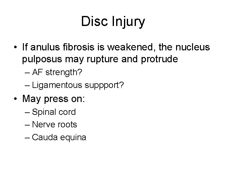 Disc Injury • If anulus fibrosis is weakened, the nucleus pulposus may rupture and