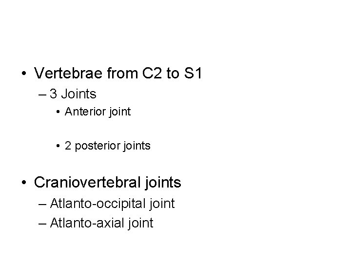  • Vertebrae from C 2 to S 1 – 3 Joints • Anterior