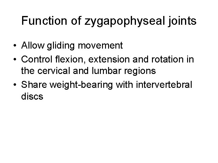Function of zygapophyseal joints • Allow gliding movement • Control flexion, extension and rotation