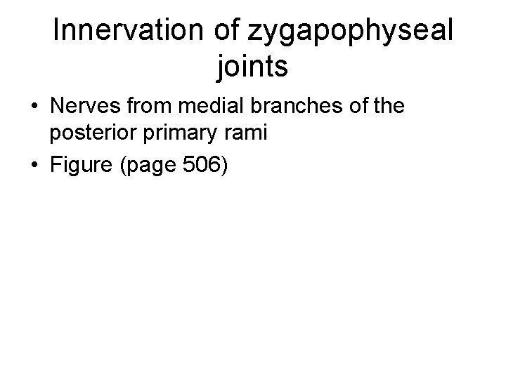 Innervation of zygapophyseal joints • Nerves from medial branches of the posterior primary rami