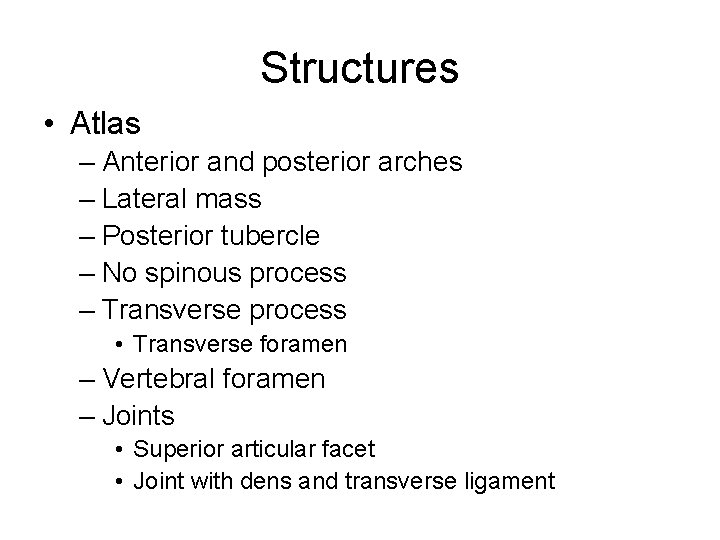 Structures • Atlas – Anterior and posterior arches – Lateral mass – Posterior tubercle