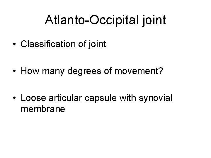 Atlanto-Occipital joint • Classification of joint • How many degrees of movement? • Loose