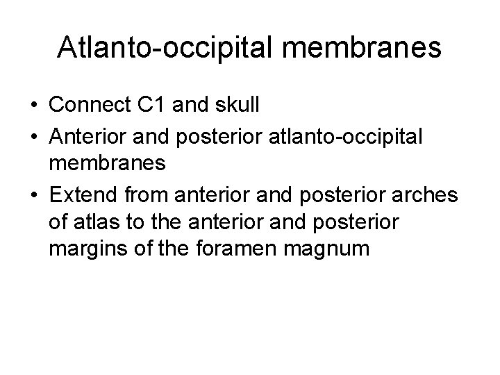 Atlanto-occipital membranes • Connect C 1 and skull • Anterior and posterior atlanto-occipital membranes