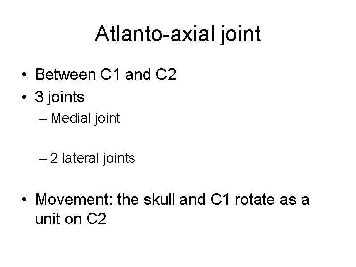 Atlanto-axial joint • Between C 1 and C 2 • 3 joints – Medial