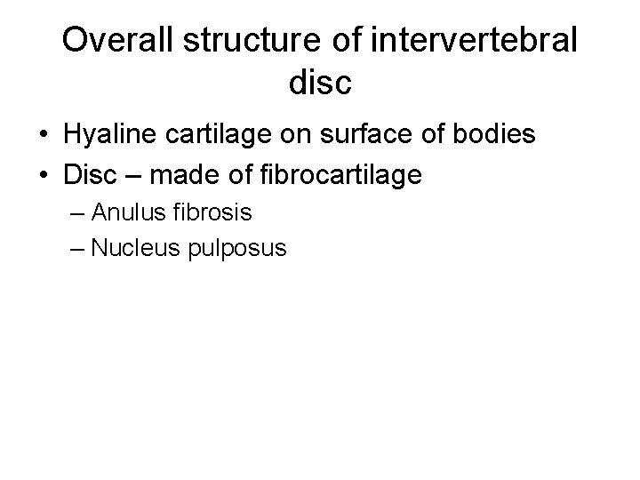 Overall structure of intervertebral disc • Hyaline cartilage on surface of bodies • Disc