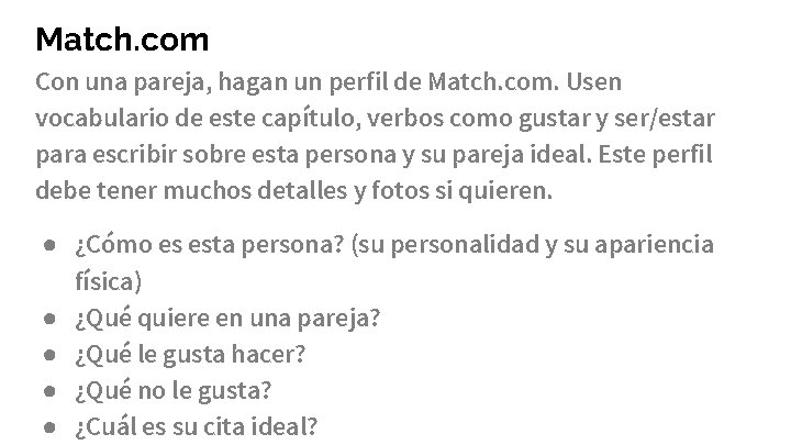 Match. com Con una pareja, hagan un perfil de Match. com. Usen vocabulario de