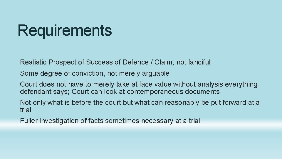 Requirements Realistic Prospect of Success of Defence / Claim; not fanciful Some degree of