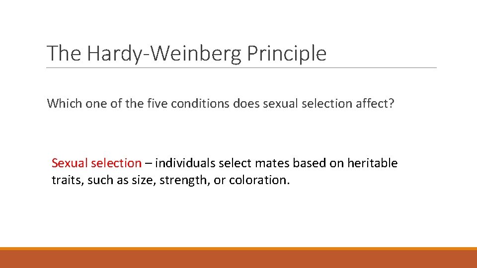 The Hardy-Weinberg Principle Which one of the five conditions does sexual selection affect? Sexual