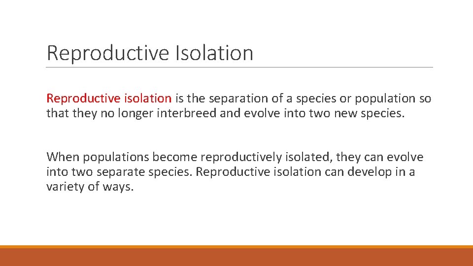 Reproductive Isolation Reproductive isolation is the separation of a species or population so that