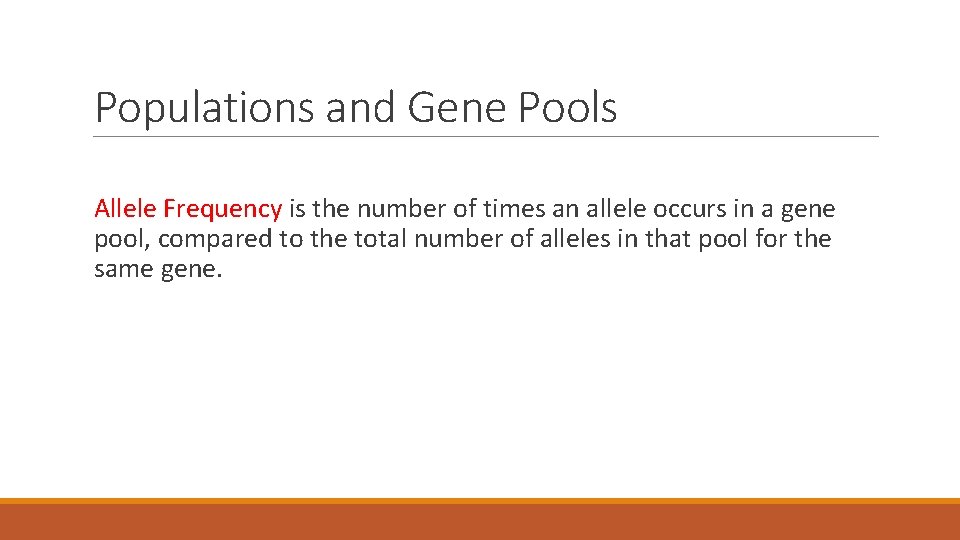 Populations and Gene Pools Allele Frequency is the number of times an allele occurs