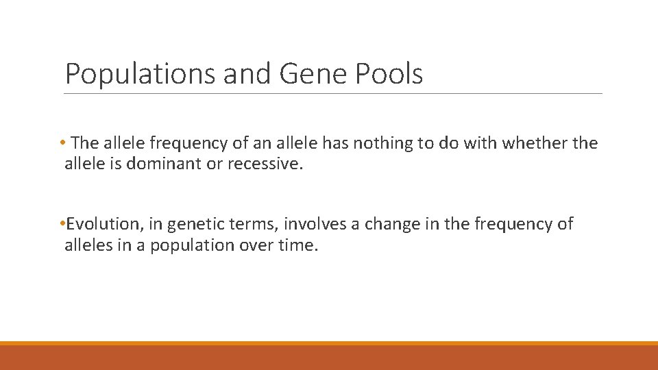 Populations and Gene Pools • The allele frequency of an allele has nothing to