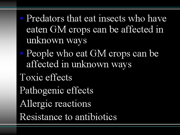  • Predators that eat insects who have eaten GM crops can be affected