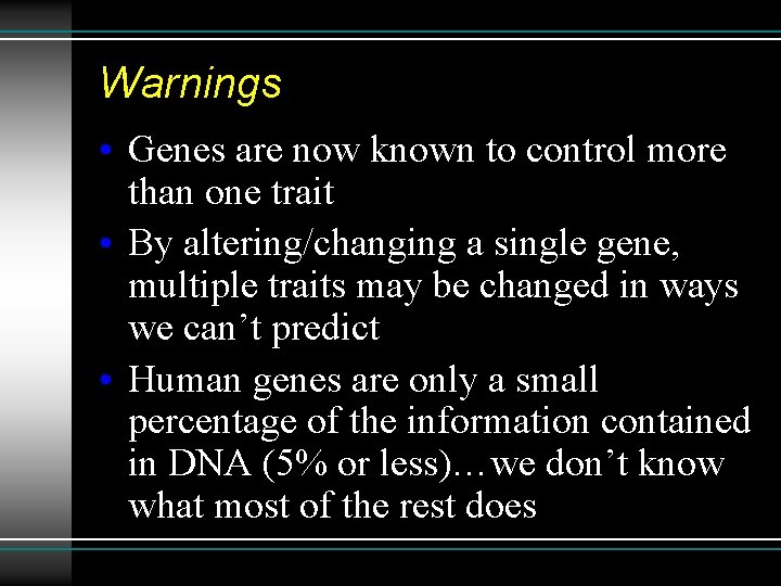 Warnings • Genes are now known to control more than one trait • By