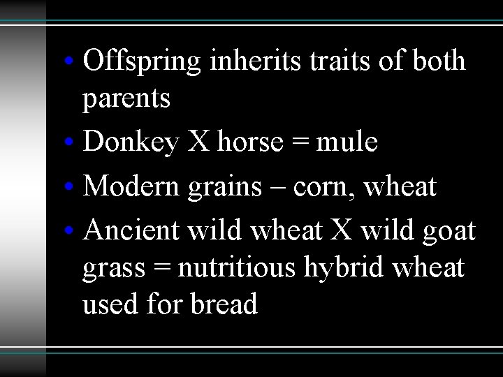  • Offspring inherits traits of both parents • Donkey X horse = mule