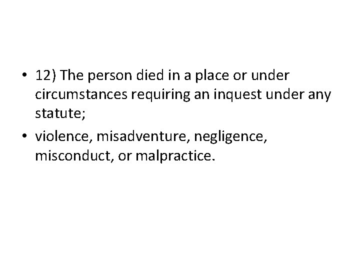  • 12) The person died in a place or under circumstances requiring an