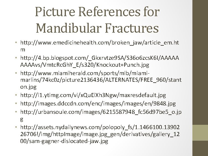 Picture References for Mandibular Fractures • http: //www. emedicinehealth. com/broken_jaw/article_em. ht m • http: