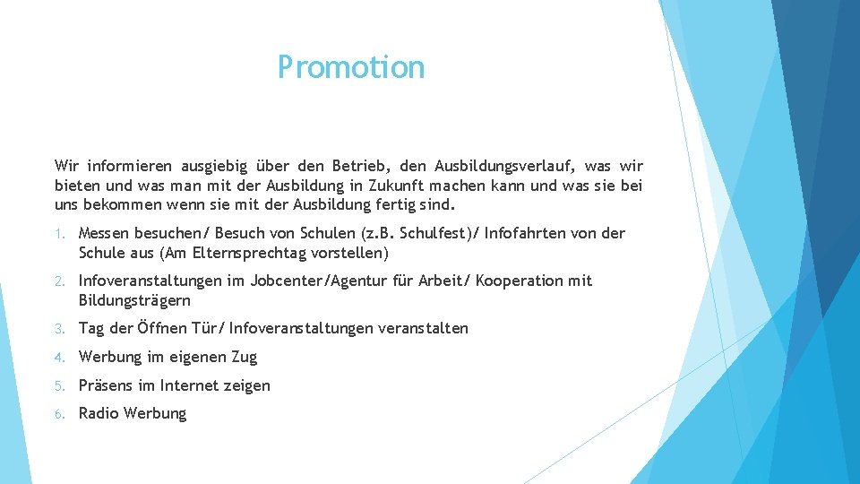 Promotion Wir informieren ausgiebig über den Betrieb, den Ausbildungsverlauf, was wir bieten und was Promotion Wir informieren ausgiebig über den Betrieb, den Ausbildungsverlauf, was wir bieten und was