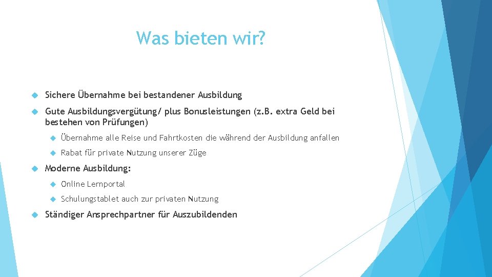 Was bieten wir? Sichere Übernahme bei bestandener Ausbildung Gute Ausbildungsvergütung/ plus Bonusleistungen (z. B. Was bieten wir? Sichere Übernahme bei bestandener Ausbildung Gute Ausbildungsvergütung/ plus Bonusleistungen (z. B.