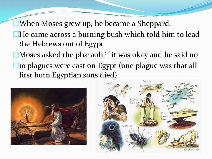 �When Moses grew up, he became a Sheppard. �He came across a burning bush